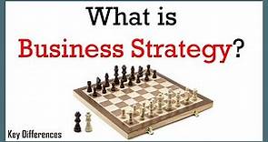 What is Business Strategy? Meaning, Features and Levels