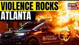 Atlanta Violence Live Update | Violent Protest In Downtown Atlanta Over Killing Of Activist | News18