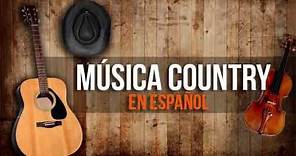 Las Mejores Canciones Country Todo el Tiempo | Musica Country en Español 2019