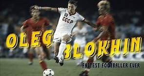 Oleg Blokhin | The Fastest Footballer In History