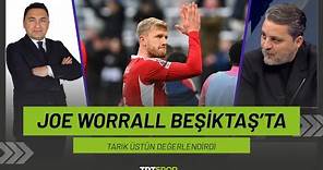 Joe Worrall Beşiktaş'ta | "Çabuk olmayabilir ama çok gol atabilir"