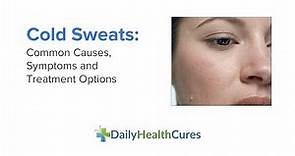 Cold Sweats: Common Causes, Symptoms, Treatment Options