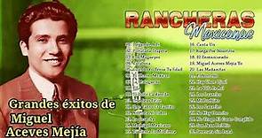 Miguel Aceves Mejia Coleccion Rancheras Mexicanas - 20 Éxitos Mejores Canciones Rancheras