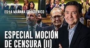 Programa especial tertulia de 'Es la Mañana de Federico' sobre la moción de censura (Parte 2)