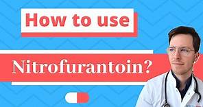 How and When to use Nitrofurantoin? (Macrobid, Macrodantin) - Doctor Explains