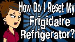 How Do I Reset My Frigidaire Refrigerator?