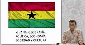 HISTORIA, POLÍTICA, GEOGRAFÍA Y CULTURA EN GHANA