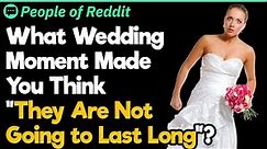 What Wedding Moment Made You Think "They Are Not Going to Last Long"?