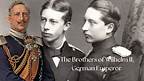 The Brothers of Wilhelm II, German Emperor