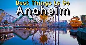 Best Things to do in Anaheim – California Travel Guide