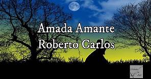 Roberto Carlos - Amada Amante (Letra)