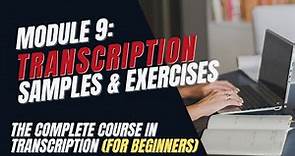 Transcription Training for Beginners - Module 9: Sample Audio Files and Exercises
