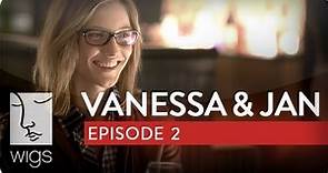 Vanessa & Jan | Ep. 2 of 6 | Feat. Laura Spencer & Caitlin Gerard | WIGS