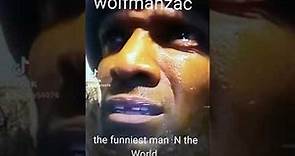 The funniest man in the world...wolfmanzac