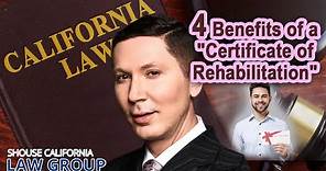 4 Benefits of a "Certificate of Rehabilitation" in California