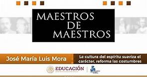 José María Luis Mora | Maestros de Maestros