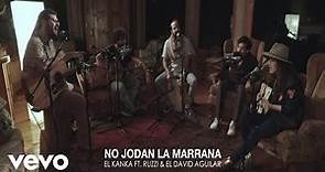 El Kanka - No Jodan la Marrana ft. Ruzzi, El David Aguilar
