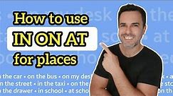 How to use IN, ON and AT as prepositions of place