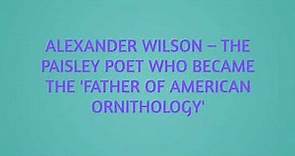 Alexander Wilson – The Paisley poet who became the 'Father of American Ornithology'