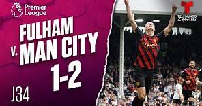 Highlights & Goals | Fulham v. Man. City 1-2 | Premier League | Telemundo Deportes