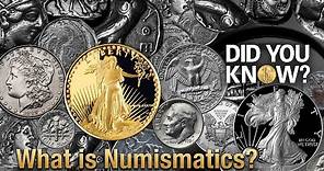 Did You Know: What is Numismatics?