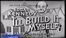 Edgar Kennedy Short "I'll Build It Myself" - 1946