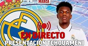 Presentación de Aurelien Tchouaméni como nuevo jugador del Real Madrid, en directo | MARCA