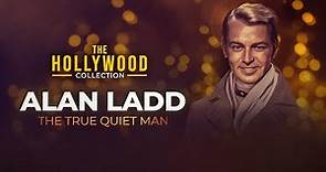 Alan Ladd: The True Quiet Man | The Hollywood Collection