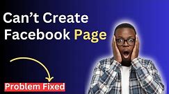 Can’t Create Facebook Page ? Problem Fixed 2023
