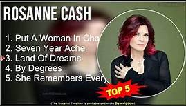 Rosanne Cash ~ TOP 5 GREATEST HITS ~ Put A Woman In Charge, Seven Year Ache, Land Of Dreams, By