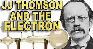 JJ Thomson and the discovery of the electron