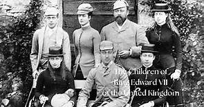 The Children of King Edward VII of the United Kingdom