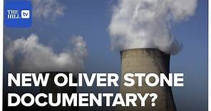 Oliver Stone Focuses On Nuclear Energy In New Documentary