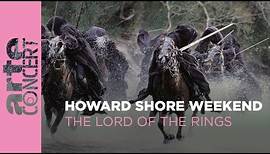 Howard Shore Weekend : The Lord Of The Rings - ARTE Concert