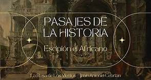Pasajes de la Historia: Escipión el Africano - La Rosa de los Vientos - Juan Antonio Cebrián