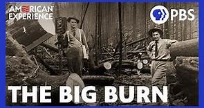 The Big Burn | Full Documentary | AMERICAN EXPERIENCE | PBS