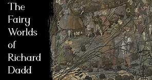 The Fairy Worlds of Richard Dadd