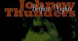 Johnny Thunders - Belfast Nights