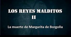 Los reyes malditos II - La muerte de Margarita de Borgoña