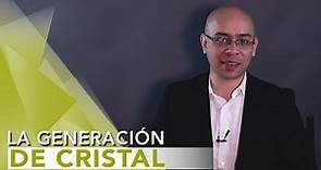 ¿QUÉ ES LA GENERACIÓN DE CRISTAL? | Tu Mejor Persona