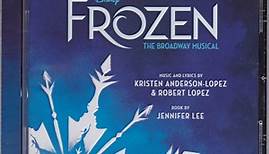 Kristen Anderson-Lopez & Robert Lopez, Jennifer Lee - Frozen: The Broadway Musical (Original Broadway Cast Recording)