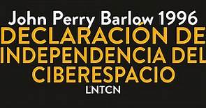 Declaración de Independencia del Ciberespacio de John Perry Barlow en 1996 - Lectura
