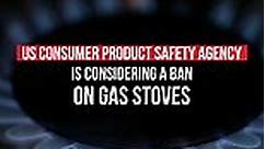 US Consumer Product Safety Agency considering ban on gas stoves