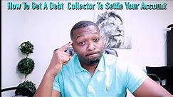 How To Get A Debt Collector To Settle Your Account