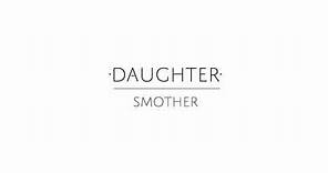 Daughter - "Smother"