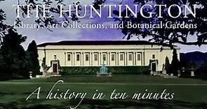 The Huntington: A History in Ten Minutes