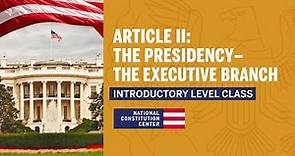 Article II: The Presidency – The Executive Branch (Introductory Level)
