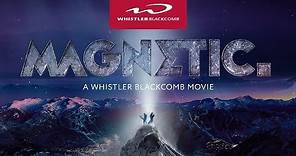 MAGNETIC - A Whistler Blackcomb Movie (FULL MOVIE) [4K]