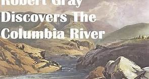 Explorer Robert Gray Discovers the Columbia River