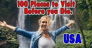 100 Places You Need to Visit Before You Die. United States Travel